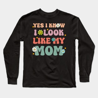 Yes I Know I Look Like My Mom cool mothers day Long Sleeve T-Shirt